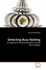 Detecting Busy Waiting : An Approach Employing Static Control Flow Analysis （2010. 124 S. 220 mm）
