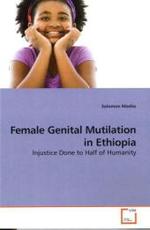Female Genital Mutilation in Ethiopia : Injustice Done to Half of Humanity （2010. 116 S.）