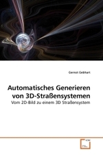 Automatisches Generieren von 3D-Straßensystemen : Vom 2D-Bild zu einem 3D Straßensystem （2010. 108 S.）