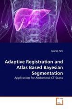 Adaptive Registration and Atlas Based Bayesian Segmentation : Application for Abdominal CT Scans （2010. 88 S.）
