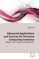 Advanced Applications and Services for Pervasive Computing Scenarios : Models, Technologies and Applications （2010. 164 S.）