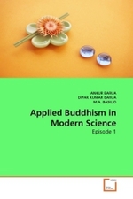 Applied Buddhism in Modern Science : Episode 1 （2010. 52 S.）