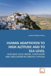 HUMAN ADAPTATION TO HIGH ALTITUDE AND TO SEA LEVEL : ACID-BASE EQUILIBRIUM, VENTILATION AND CIRCULATION IN CHRONIC HYPOXIA （2010. 72 S. 220 mm）