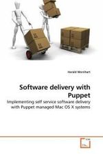 Software delivery with Puppet : Implementing self service software delivery with Puppet managed Mac OS X systems （2010. 96 S.）