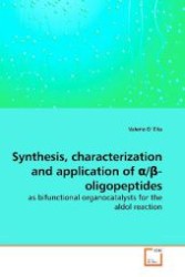 Synthesis, characterization and application of  / -oligopeptides : as bifunctional organocatalysts for the aldol reaction （2010. 176 S. 220 mm）