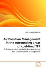 Air Pollution Management in the surrounding areas of coal-fired TPP : Pollution control, Air Pollution Monitoring and Environmental Management （2010. 160 S. 220 mm）