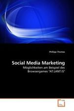 Social Media Marketing : Möglichkeiten am Beispiel des Browsergames "AT.LANT.IS" （2010. 96 S.）