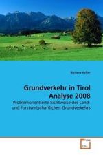 Grundverkehr in Tirol Analyse 2008 : Problemorientierte Sichtweise des Land- und Forstwirtschaftlichen Grundverkehrs （2010. 92 S.）