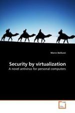Security by virtualization : A novel antivirus for personal computers （2010. 104 S. 220 mm）