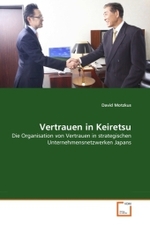 Vertrauen in Keiretsu : Die Organisation von Vertrauen in strategischen Unternehmensnetzwerken Japans （2010. 100 S.）