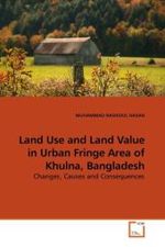 Land Use and Land Value in Urban Fringe Area of Khulna, Bangladesh : Changes, Causes and Consequences （2010. 96 S.）