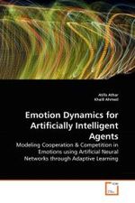 Emotion Dynamics for Artificially Intelligent Agents : Modeling Cooperation & Competition in Emotions using Artificial Neural Networks through Adaptive Learning （2010. 84 S.）