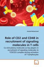 Role of CD2 and CD48 in recruitment of signaling molecules in T cells : Co-stimulatory molecules as key players in recruitment of signaling molecules to TCR/CD3 complex during activation of T lymphocytes （2010. 96 S.）