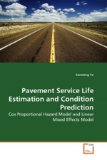Pavement Service Life Estimation and Condition Prediction : Cox Proportional Hazard Model and Linear Mixed Effects Model （2010. 100 S.）