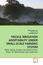TRICKLE IRRIGATION ADOPTABILITY UNDER SMALL-SCALE FARMING SYSTEM : Water Saving, Energy Cost and Economic Return for Maximizing Crop Production （2010. 144 S.）