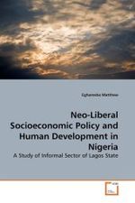 Neo-Liberal Socioeconomic Policy and Human Development in Nigeria : A Study of Informal Sector of Lagos State （2010. 224 S.）