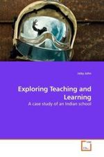 Exploring Teaching and Learning : A case study of an Indian school （2010. 104 S.）