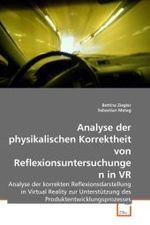 Analyse der physikalischen Korrektheit von Reflexionsuntersuchungen in VR : Analyse der korrekten Reflexionsdarstellung in Virtual Reality zur Unterstützung des Produktentwicklungsprozesses （2010. 128 S.）