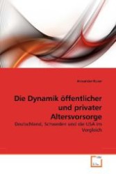 Die Dynamik öffentlicher und privater Altersvorsorge : Deutschland, Schweden und die USA im Vergleich （2010. 116 S. 220 mm）