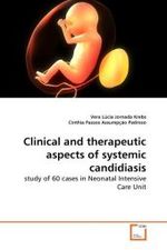 Clinical and therapeutic aspects of systemic candidiasis : study of 60 cases in Neonatal Intensive Care Unit （2010. 60 S.）