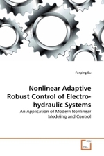 Nonlinear Adaptive Robust Control of Electro-hydraulic Systems : An Application of Modern Nonlinear Modeling and Control （2010. 236 S. 220 mm）