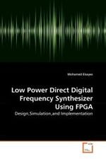 Low Power Direct Digital Frequency Synthesizer Using FPGA : Design,Simulation,and Implementation （2010. 136 S. 220 mm）