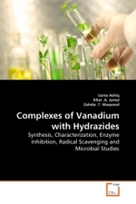 Complexes of Vanadium with Hydrazides : Synthesis, Characterization, Enzyme Inhibition, Radical Scavenging and Microbial Studies （2010. 192 S.）
