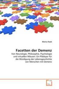 Facetten der Demenz : Von Neurologie, Philosophie, Psychologie und virtuellen Mäusen: Ein Plädoyer für die Würdigung der Lebensgeschichte von Menschen mit Demenz （2010. 292 S. 220 mm）