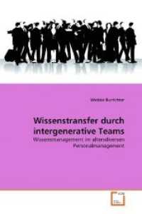 Wissenstransfer durch intergenerative Teams : Wissensmanagement im altersdiversen Personalmanagement （2010. 72 S.）