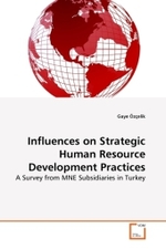 Influences on Strategic Human Resource Development Practices : A Survey from MNE Subsidiaries in Turkey （2010. 208 S.）