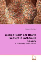 Lesbian Health and Health Practices in Snohomish County : A Quantitative Research Study （2010. 56 S.）