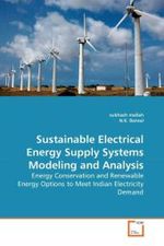 Sustainable Electrical Energy Supply Systems Modeling and Analysis : Energy Conservation and Renewable Energy Options to Meet Indian Electricity Demand （2010. 196 S.）