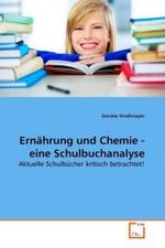 Ernährung und Chemie - eine Schulbuchanalyse : Aktuelle Schulbücher kritisch betrachtet! （2010. 156 S.）