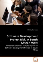 Software Development Project Risk, A South African View : What risks are most likely to impact on Software Development Projects in South Africa （2010. 80 S.）