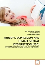 ANXIETY, DEPRESSION AND FEMALE SEXUAL DYSFUNCTION (FSD) : IN WOMEN SEEKING INFERTILITY TREATMENT （2011. 84 S.）