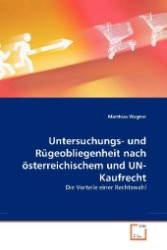 Untersuchungs- und Rügeobliegenheit nach österreichischem und UN-Kaufrecht : Die Vorteile einer Rechtswahl （2010. 76 S. 220 mm）