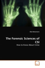 The Forensic Sciences of CSI : How to Know About Crime （2010. 224 S.）