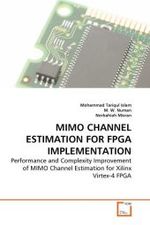 MIMO Channel Estimation for FPGA Implementation : Performance and Complexity Improvement of MIMO Channel Estimation for Xilinx Virtex-4 FPGA （2010. 108 S. 220 mm）