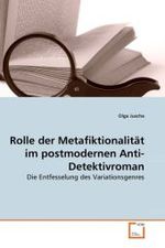 Rolle der Metafiktionalität im postmodernen Anti-Detektivroman : Die Entfesselung des Variationsgenres （2010. 124 S.）