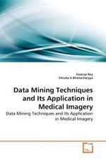 Data Mining Techniques and Its Application in Medical Imagery : Data Mining Techniques and Its Application in Medical Imagery （2010. 120 S.）