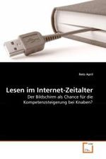 Lesen im Internet-Zeitalter : Der Bildschirm als Chance f&uuml;r die Kompetenzsteigerung bei Knaben? （2010. 68 S.）