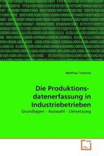 Die Produktions- datenerfassung in Industriebetrieben : Grundlagen - Auswahl - Umsetzung （2010. 136 S. 220 mm）