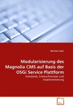 Modularisierung des Magnolia CMS auf Basis der OSGi Service Plattform : Standards, Entwurfsmuster und Implementierung （2011. 132 S. 220 mm）
