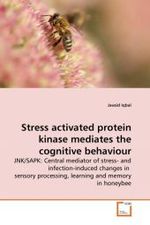 Stress activated protein kinase mediates the cognitive behaviour : JNK/SAPK: Central mediator of stress- and infection-induced changes in sensory processing, learning and memory in honeybee （2010. 152 S. 220 mm）