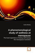 A phenomenological study of wellness at menopause : The lived experience of being well during the menopause transition （2010. 252 S. 220 mm）