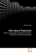 Talk about Popmusic : Musik und musikjournalistische Inhalte in öffentlich-rechtlichen Popwellen （2010. 104 S.）