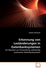 Erkennung von Laständerungen in Datenbanksystemen : Ein Baustein zur Entwicklung vollständig autonomer Datenbanksysteme （2010. 176 S.）