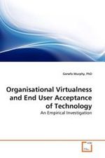 Organisational Virtualness and End User Acceptance of Technology : An Empirical Investigation （2010. 700 S. 220 mm）