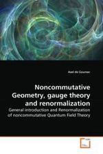 Noncommutative Geometry, gauge theory and renormalization : General introduction and Renormalization of noncommutative Quantum Field Theory （2010. 216 S. 220 mm）