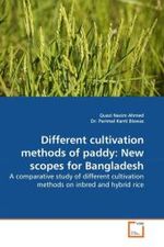 Different cultivation methods of paddy: New scopes for Bangladesh : A comparative study of different cultivation methods on inbred and hybrid rice （2010. 116 S.）